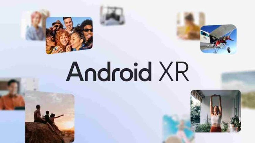 Google ने पेश किया नया Android XR प्लेटफॉर्म, Gemini AI अब स्मार्ट ग्लास और हेडसेट्स में भी करेगा कमाल
