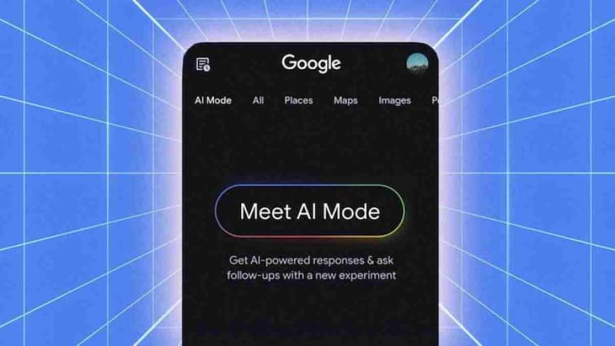 आ गया Google का AI मोड! अब मिलेगा स्मार्ट और सीधा जवाब, जानिए कैसे करेगा आपकी मदद
