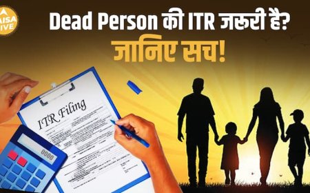 Dead Person की ITR भरना क्यों जरूरी, जानिए पूरी Process Paisa Live