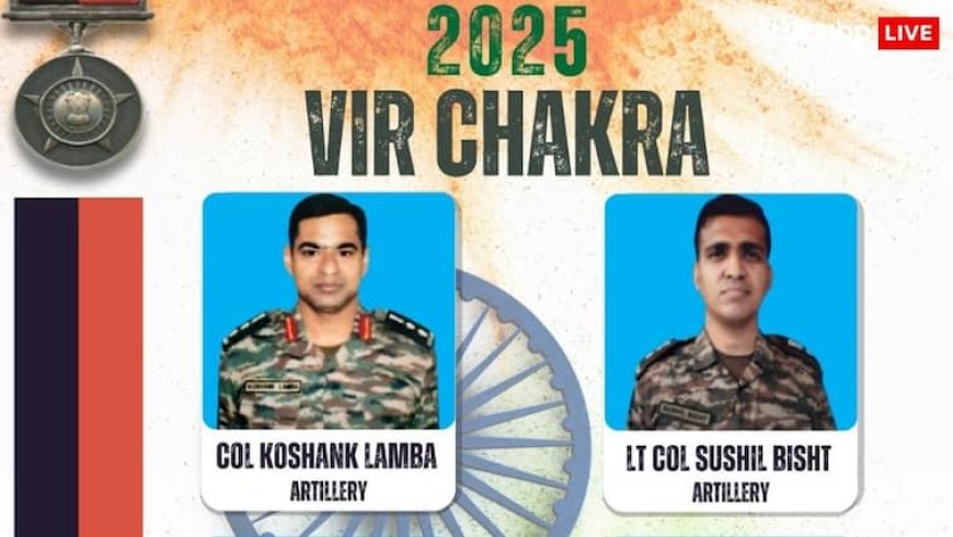 वीर चक्र से नवाजे जाएंगे ऑपरेशन सिंदूर के 15 योद्धा, 7 टॉप कमांडर्स को युद्ध सेवा मेडल