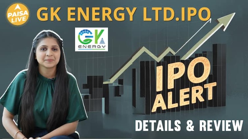 IPO Alert: GK Energy Ltd. IPO में Invest करने से पहले जानें GMP, Price Band, subscription & review