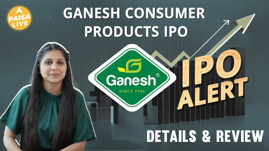 IPO Alert: Ganesh Consumer IPO में Invest करने से पहले जानें GMP, Price , subscription Paisa Live