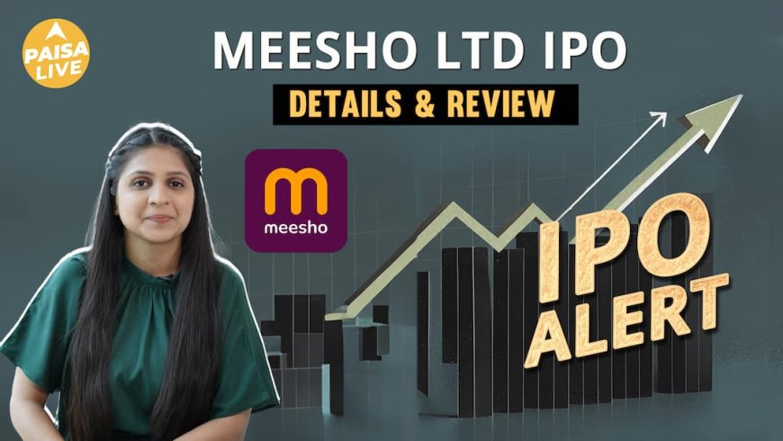 मीशो लिमिटेड IPO की पूरी जानकारी | प्राइस बैंड, GMP, लॉट साइज़, फाइनेंशियल और लिस्टिंग की तारीख | Paisa Live