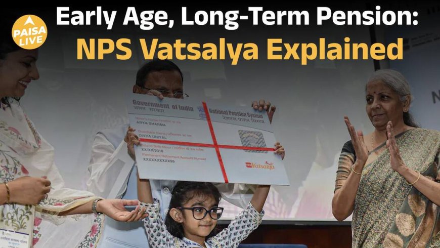NPS Vatsalya पर नई Guidelines जारी | 18 साल से पहले Pension Planning | Paisa Live