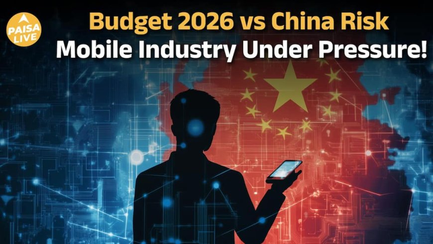 China Risk vs India’s Phone Factories: Budget 2026 का सबसे बड़ा Test | Paisa Live