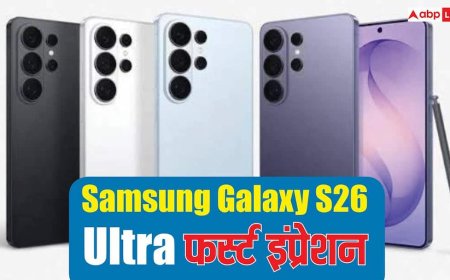 Samsung Galaxy S26 Ultra फर्स्ट इंप्रेशन: अल्ट्रा वाली फील बरकरार, प्राइवेसी डिस्प्ले ने मार ली बाजी