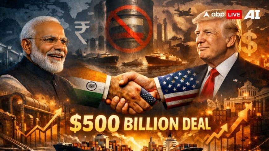 India US Trade Deal: 500 बिलियन डॉलर का सौदा, रूस से तेल न खरीदने की शर्त, भारत-अमेरिका ट्रेड डील से जुड़ी हर बड़ी बात