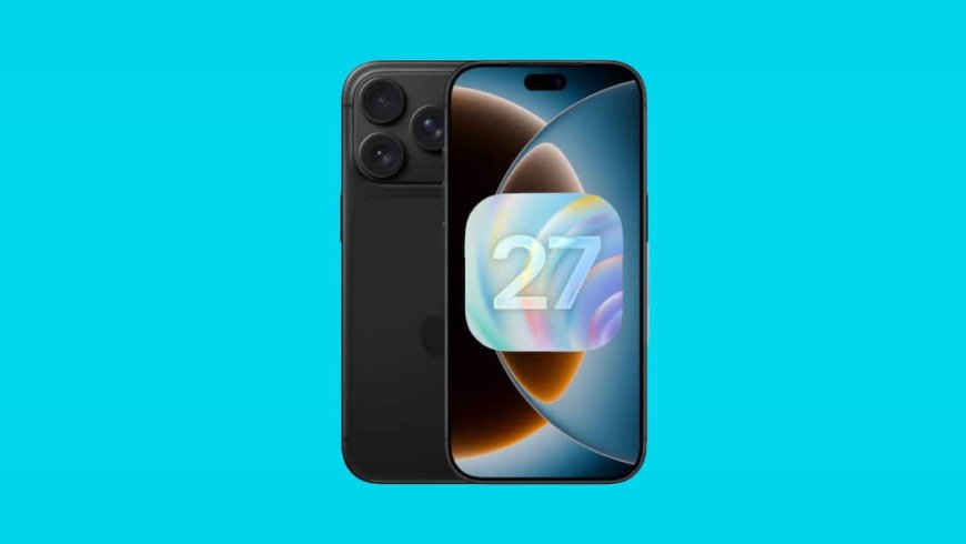iOS 27 अपडेट के बाद एकदम नया हो जाएगा पुराना आईफोन, सिरी चैटबॉट समेत मिलेंगे ये धाकड़ फीचर्स